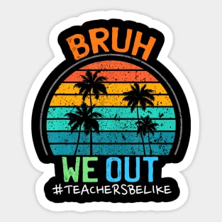 Cute End Of School Year Teacher Summer Bruh We Out Teachers Sticker